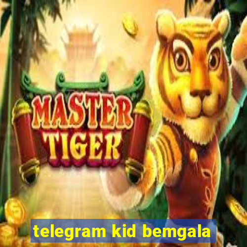 telegram kid bemgala